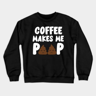 Coffee Makes Me Poop Crewneck Sweatshirt